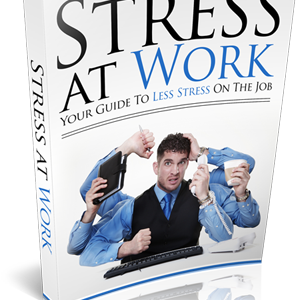 Stress at Work: Your Complete Guide to Reducing Workplace Stress and Boosting Productivity